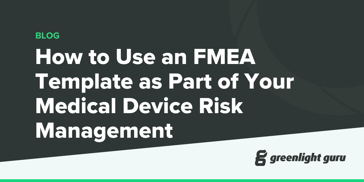 How to Use an FMEA Template as Part of Your Medical Device Risk Management
